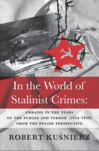 Main image In the World of Stalinist Crimes: Ukraine in the Years of the Purges and Terror (1934‒1938) from the Polish Perspective